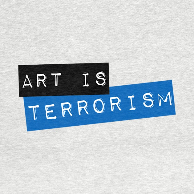 Art Is Terrorism by Jason13